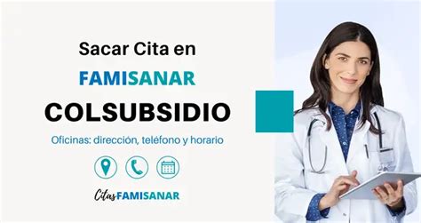 teléfono famisanar citas colsubsidio|Gestiona tus citas médicas Famisanar Colsubsidio